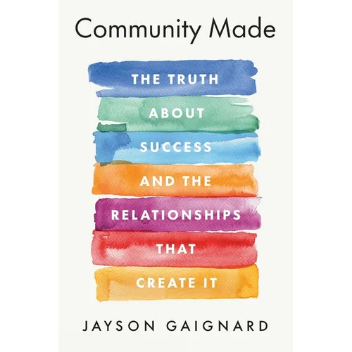 Community Made: The Truth About Success and the Relationships That Create It