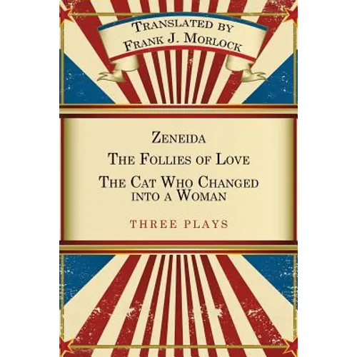Zeneida & the Follies of Love & the Cat Who Changed Into a Woman: Three Plays
