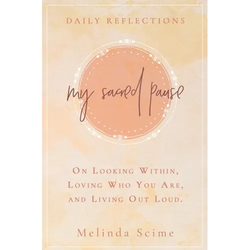 My Sacred Pause: Daily reflections on looking within, loving who you are, and living out loud