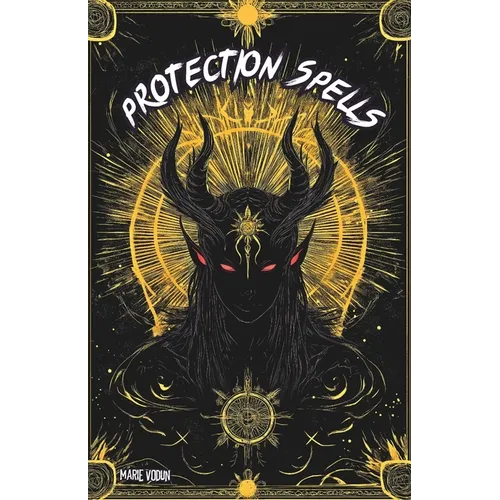 Protection Spells: White Magic Grimoire, A Modern Practical Guide for Beginner Witches with Occult Natural Rituals Against Evil Spirits, Curses, Black