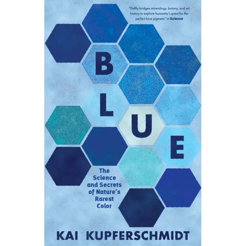 Blue: The Science and Secrets of Nature's Rarest Color