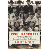 Issei Baseball: The Story of the First Japanese American Ballplayers