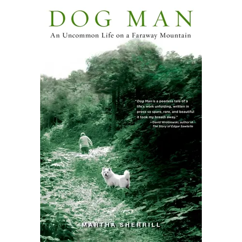 Dog Man: An Uncommon Life on a Faraway Mountain