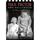Max Factor and Hollywood: A Glamorous History - Paperback