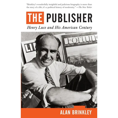 The Publisher: Henry Luce and His American Century