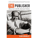 The Publisher: Henry Luce and His American Century