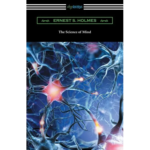 The Science of Mind (The Original 1926 Edition)