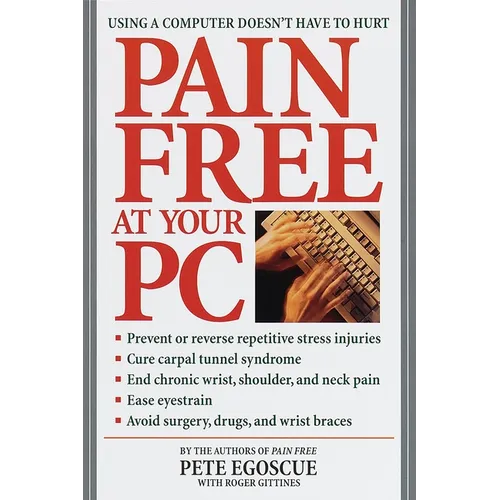 Pain Free at Your PC: Using a Computer Doesn't Have to Hurt