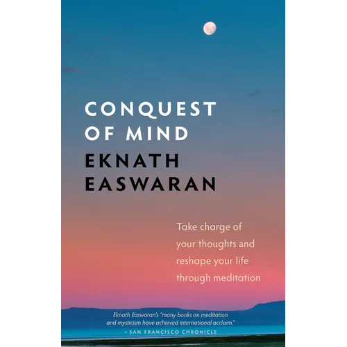 Conquest of Mind: Take Charge of Your Thoughts and Reshape Your Life Through Meditation
