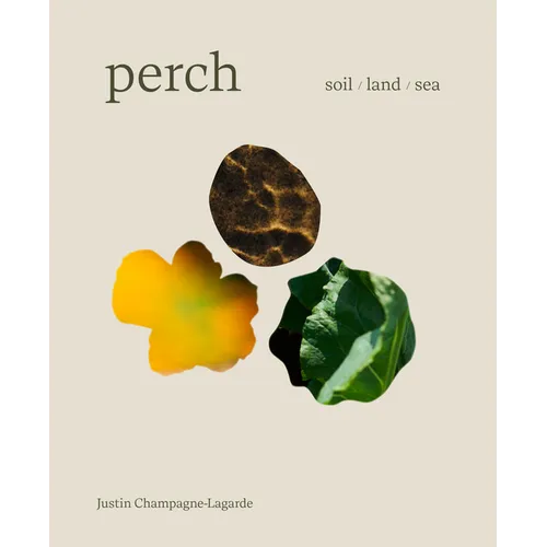 Perch: Soil / Land / Sea -- A Cookbook