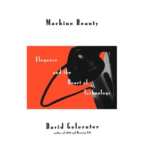 Machine Beauty: Elegance and the Heart of Technology