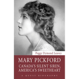 Mary Pickford: Canada's Silent Siren, America's Sweetheart