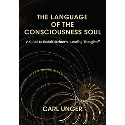 The Language of the Consciousness Soul: A Guide to Rudolf Steiner's "Leading Thoughts"