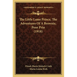 The Little Lame Prince, The Adventures Of A Brownie, Poor Prin (1918) - Paperback