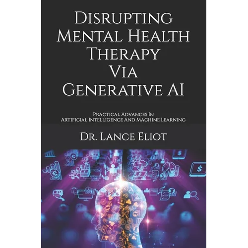 Disrupting Mental Health Therapy Via Generative AI: Practical Advances In Artificial Intelligence And Machine Learning