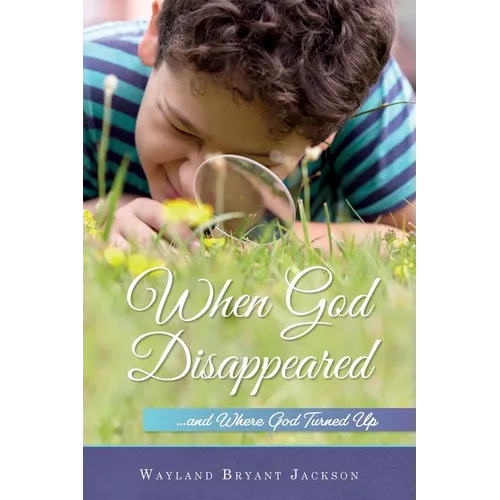 When God Disappeared...and Where God Turned Up: A Spiritual Growth Book