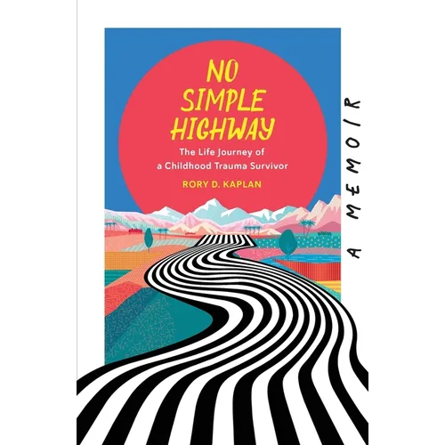 No Simple Highway: The Life Journey of a Childhood Trauma Survivor