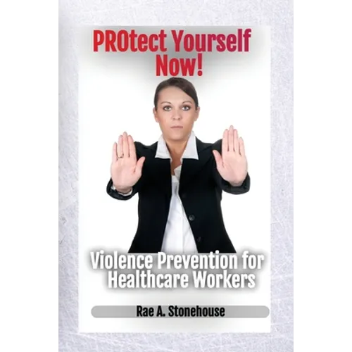 Protect Yourself Now! Violence Prevention for Healthcare Workers