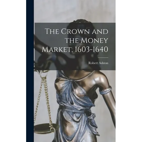 The Crown and the Money Market, 1603-1640