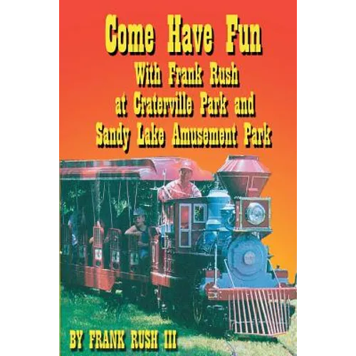Come Have Fun With Frank Rush at Craterville Park and Sandy Lake Amusement Park