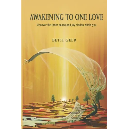 Awakening to One Love: Uncover the inner peace and joy hidden within you