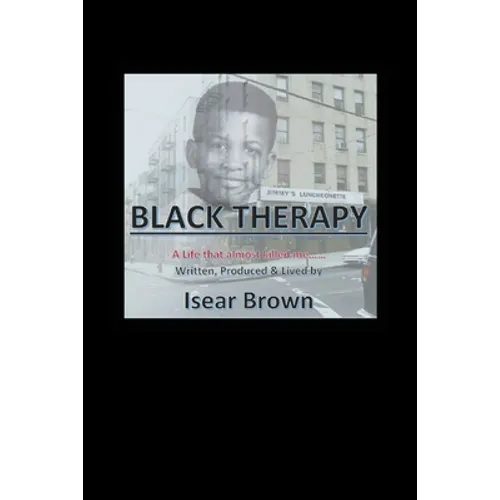 Black Therapy: A Life that Almost Killed Me.....