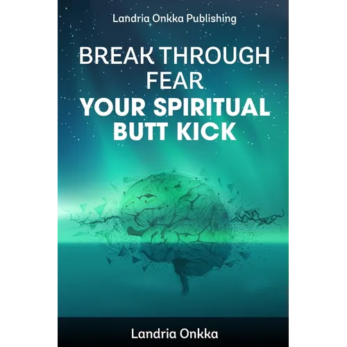 Break Through Fear: Your Spiritual Butt Kick