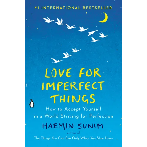 Love for Imperfect Things: How to Accept Yourself in a World Striving for Perfection