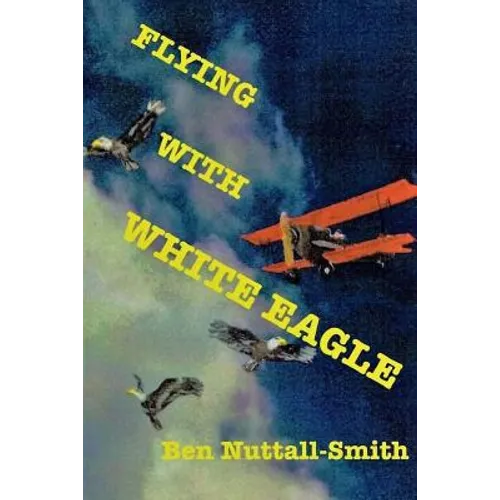 Flying With White Eagle: Pioneer Homesteader and Bush Pilot