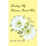 Finding My Banana Bread Man: A Journey through Mourning - Paperback