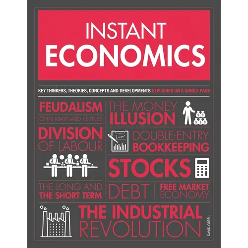 Instant Economics: Key Thinkers, Theories, Discoveries and Concepts