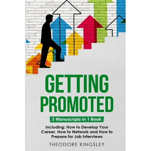 Getting Promoted: 3-in-1 Guide to Master Career Acceleration, Professional Goals, Career Growth & Employee Training