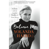 Believe Me: My Battle with the Invisible Disability of Lyme Disease