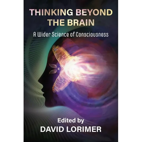 Thinking Beyond the Brain: A Wider Science of Consciousness