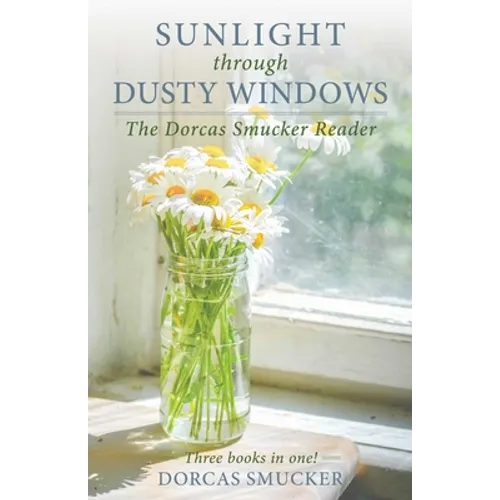 Sunlight Through Dusty Windows: The Dorcas Smucker Reader