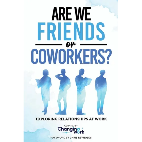 Are We Friends or Coworkers?: Exploring Relationships at Work