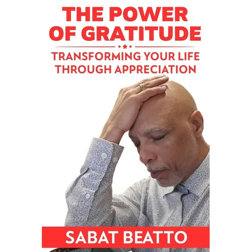 The Power of Gratitude: Transforming Your Life through Appreciation