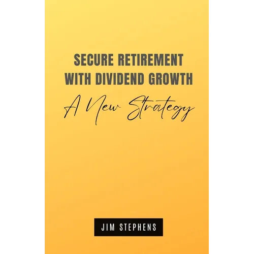 Secure Retirement with Dividend Growth: A New Strategy