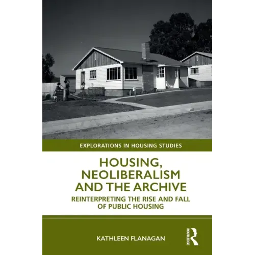 Housing, Neoliberalism and the Archive: Reinterpreting the Rise and Fall of Public Housing