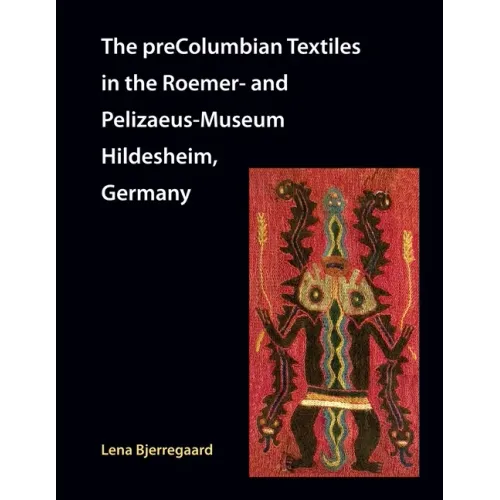 The preColumbian Textiles in the Roemer- and Pelizaeus-Museum Hildesheim, Germany