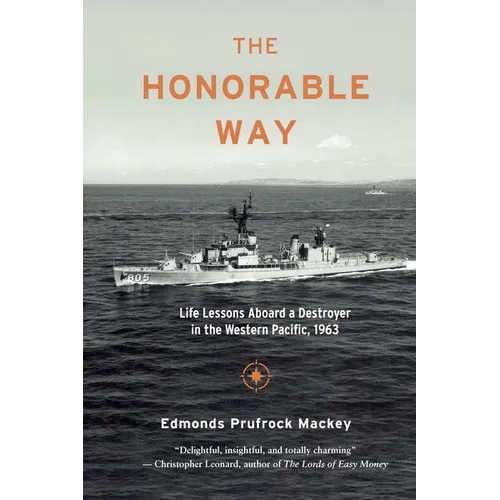The Honorable Way: Life Lessons Aboard a Destroyer in the Western Pacific, 1963