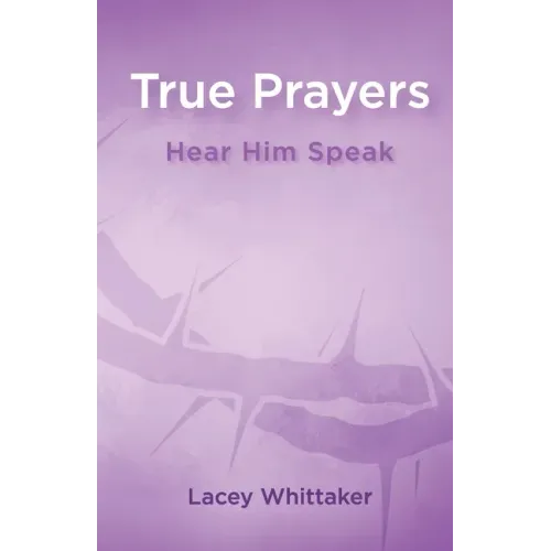 True Prayers: Hear Him Speak