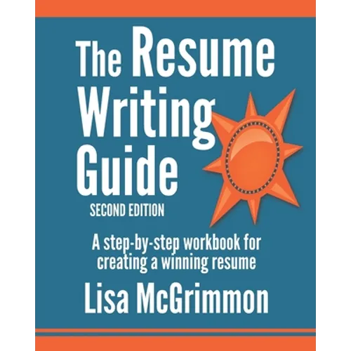 The Resume Writing Guide: A Step-by-Step Workbook for Writing a Winning Resume