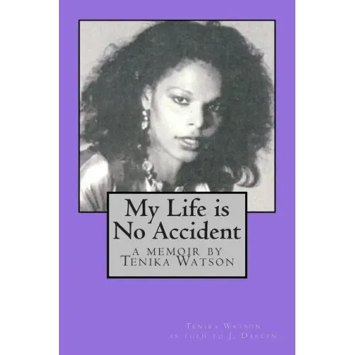 My Life is No Accident: a memoir by Tenika Watson