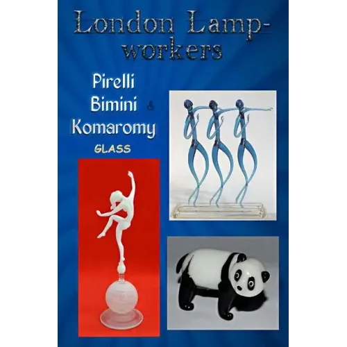London Lampworkers: Pirelli, Bimini and Komaromy Glass: Your Guide to Pirelli, Komaromy and Bimini Glass. Book 1 of a four part trilogy.
