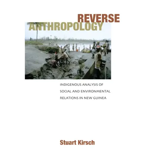 Reverse Anthropology: Indigenous Analysis of Social and Environmental Relations in New Guinea