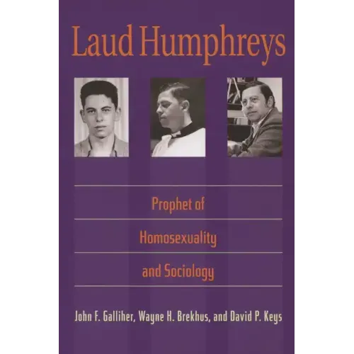 Laud Humphreys: Prophet of Homosexuality and Sociology