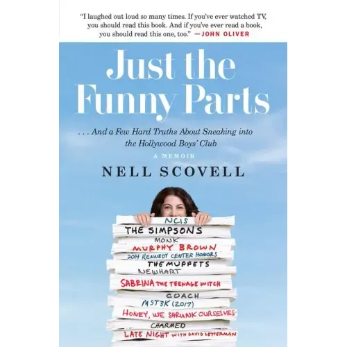 Just the Funny Parts: ... and a Few Hard Truths about Sneaking Into the Hollywood Boys' Club