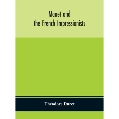 Manet and the French impressionists: Pissarro, Claude Monet, Sisley, Renoir, Berthe Moriset, Cézanne, Guillaumin