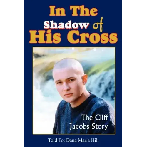 In The Shadow of His Cross: The Cliff Jacobs Story